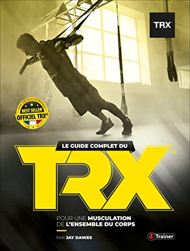 Le guide complet du trx suspension trainer: Pour une musculation de l'ensemble du corps