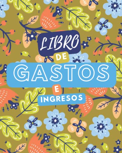 Libro de Gastos e Ingresos: Cuentas Bancarias, Lista de Gastos e Ingresos Mensuales, Gastos Extras, Ahorros y Más