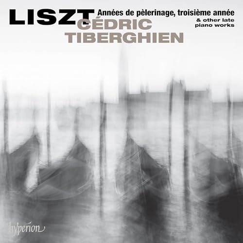 Liszt : Les années de Pèlerinage III et autres oeuvres tardives pour piano. Tiberghien.