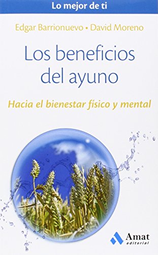 Los beneficios del ayuno: Hacia el bienestar físico y mental: 05 (Lo mejor de ti)