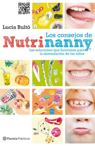 Los consejos de Nutrinanny: Las soluciones que funcionan para la alimentación de los niños (Prácticos)