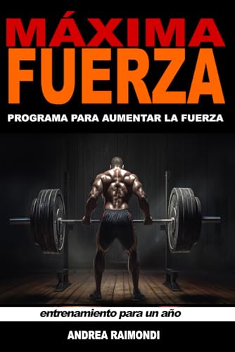 Máxima Fuerza. Programa de entrenamiento completo para aumentar la fuerza: Rutinas de entrenamiento para un año