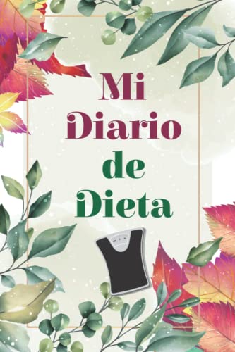 Mi Diario de Dieta: Seguimiento nutricional y de actividades deportivas, Diario de Dietas Para Bajar de Peso y Adelgazar Rápido, Cuaderno Para Controlar Tu Dieta y Registra tus Calorías.