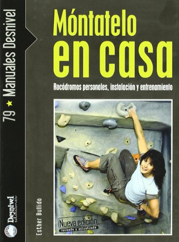 Móntatelo en casa: rocódromos personales, instalación y entrenamiento (MANUALES DESNIVEL)