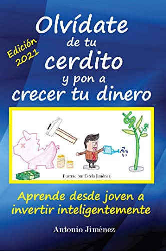 Olvídate de tu cerdito y pon a crecer tu dinero: Aprende desde joven a invertir inteligentemente