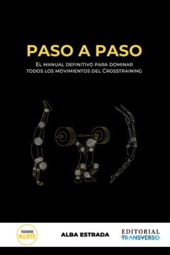 Paso a Paso. EL Manual Definitivo Para Dominar Todos Los Movimientos De Crosstraining