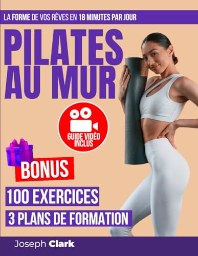 PILATES AU MUR: 100 Exercices Illustrés par des Photos et des Vidéos pour Debarrasser la Cellulite, Perdre de la Graisse et Obtenir la Forme de vos Rêves en 18 Minutes par Jour | Guide Vidéo Inclus