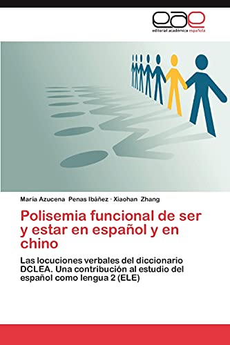 Polisemia Funcional de Ser y Estar En Espanol y En Chino: Las locuciones verbales del diccionario DCLEA. Una contribución al estudio del español como lengua 2 (ELE)