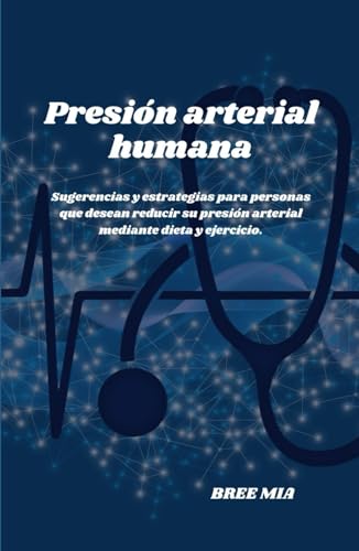 Presión arterial humana: Sugerencias y estrategias para personas que desean reducir su presión arterial mediante dieta y ejercicio.