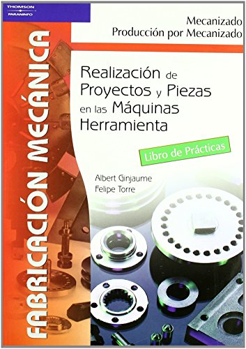 Realización de proyectos y piezas en las maquinas herramienta. Libro de prácticas