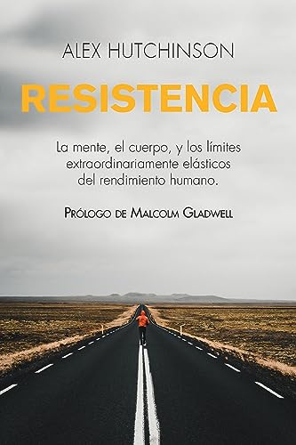 Resistencia: La mente, el cuerpo, y los límites extraordinariamente elásticos del rendimiento humano