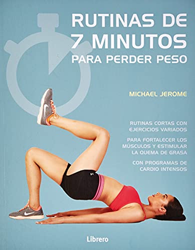 Rutinas De 7 Minutos Para Perder Peso : Rutinas Cortas Con Ejercicios Variados , Para Fortalecer Los Músculos Y Estimular La Quema De Grasa Con Programas De Cardio Intensos (ACTIVIDADES PRACTICAS)