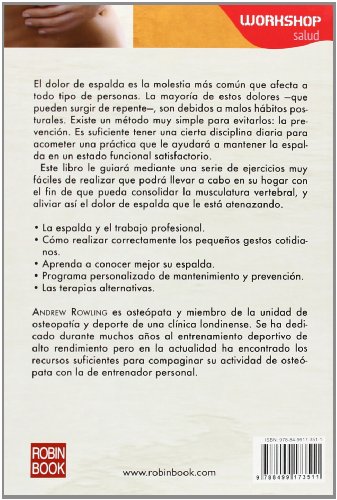 Soluciones Para El Dolor De Espalda. Métodos Convencionales Y Terapias Alternativas Para Prevenir Y Combatir De Forma Rápida Y Segura Los Dolores Dorsales Y Lumbares (Workshop (robin Book))