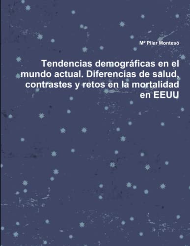 Tendencias demográficas en el mundo actual. Diferencias de salud, contrastes y retos en la mortalidad en EEUU