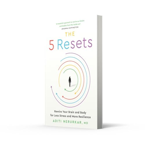 The 5 Resets: Rewire Your Brain and Body for Less Stress and More Resilience