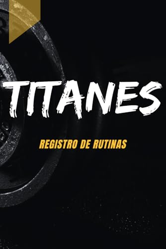 TITANES DEL GYM, MÁS GRANDE Y MÁS FUERTE: Registro de rutinas de gimnasio, seguimiento de progresos