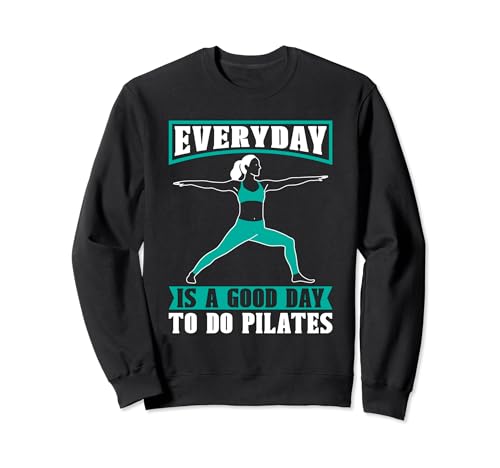 Todos los días son buenos para hacer clases de Pilates, hacer ejercicio Pilates Sudadera