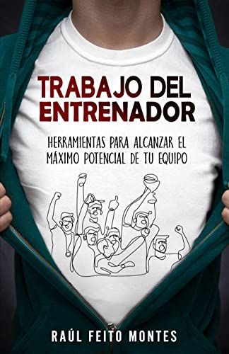 Trabajo del Entrenador: Herramientas para alcanzar el maximo potencial de tu equipo