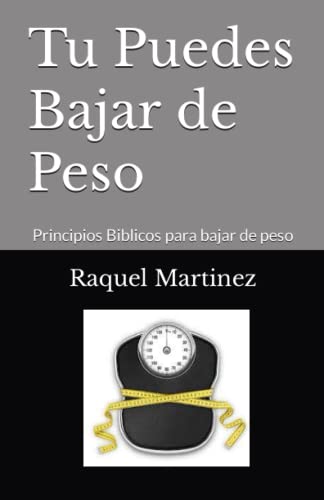 Tu Puedes Bajar de Peso: Principios Biblicos para bajar de peso