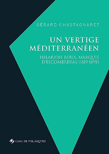 Un vertige méditerranéen: Hilarion Roux, marquis d'Escombreras (1819-1898): 88 (Bibliothèque de la Casa de Velázquez)