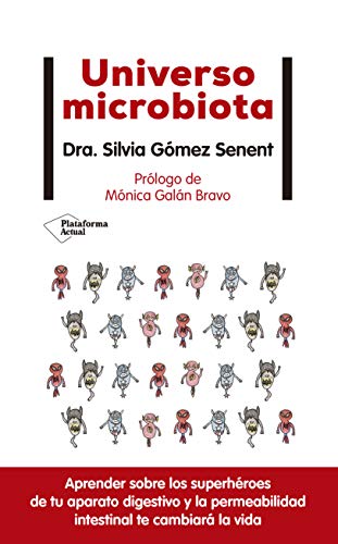 Universo microbiota: Aprender Sobre Los Superheroes De Tu Aparato Digestivo Y La Permeabilidad Intestinal Te Cambiara La Vida (ACTUAL)