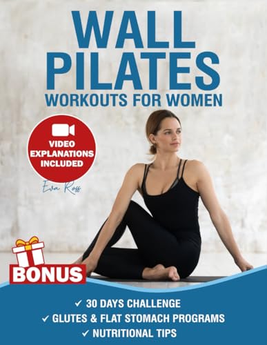 Wall Pilates Workouts for Women: Over 50 Exercises with Step-by-Step Video Tutorials and Pictures | 30-Day Glute Toning & Body Sculpting Challenge | Achieve Balance, Strength & Flexibility