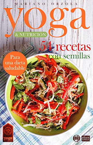 YOGA & NUTRICIÓN - 54 RECETAS CON SEMILLAS: Para una dieta saludable (COLECCIÓN YOGA EN CASA nº 14)