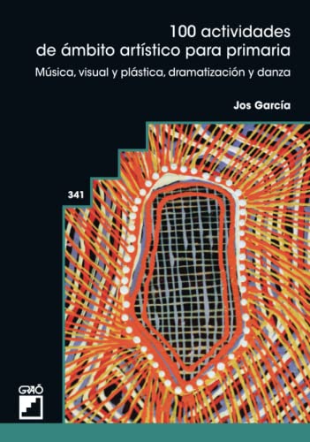 100 actividades de ámbito artístico para primaria: Música, visual y plástica, dramatización y danza: 341 (Didáctica de la música)