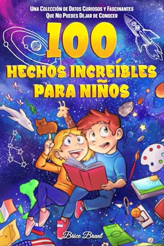 100 hechos increíbles para niños: Una colección de datos curiosos y fascinantes que no puedes dejar de conocer (Exploradores Atemporales: Datos Divertidos para Niños, Adolescentes y Adultos)