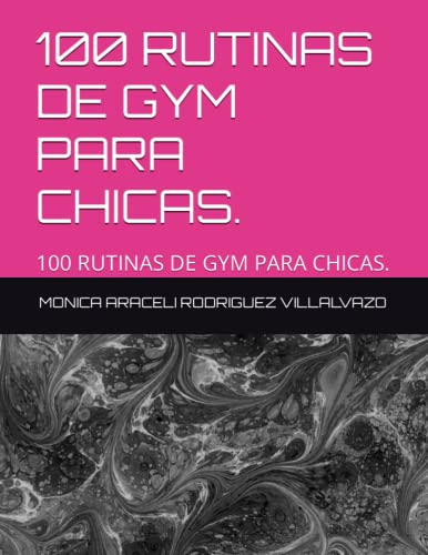 100 RUTINAS DE GYM PARA CHICAS.: 100 RUTINAS DE GYM PARA CHICAS.