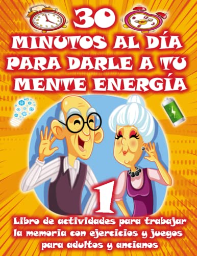 30 MINUTOS AL DÍA PARA DARLE A TU MENTE ENERGÍA | Libro de actividades para trabajar la memoria con ejercicios y juegos para adultos y ancianos: ... dibujos para pintar, diario (MENTE ACTIVA)