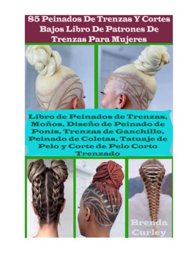 85 Peinados De Trenzas Y Cortes Bajos Libro De Patrones De Trenzas Para Mujeres: Libro de Peinados de Trenzas, Moños, Diseño de Peinado de Ponis, ... de Pelo y Corte de Pelo Corto Trenzado