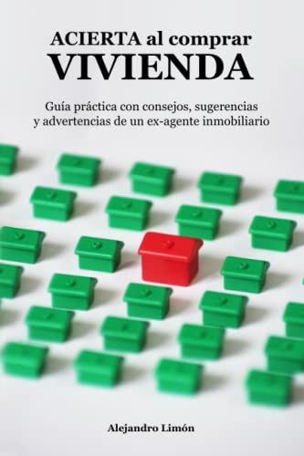 ACIERTA al comprar VIVIENDA: Guía práctica con consejos, sugerencias y advertencias de un ex-agente inmobiliario