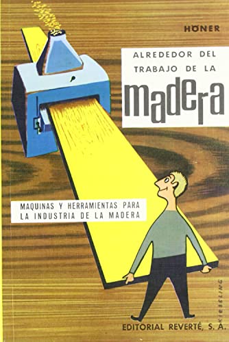 Alrededor del trabajo de la madera: Máquinas y herramientas para la industria de la madera (SIN COLECCION)