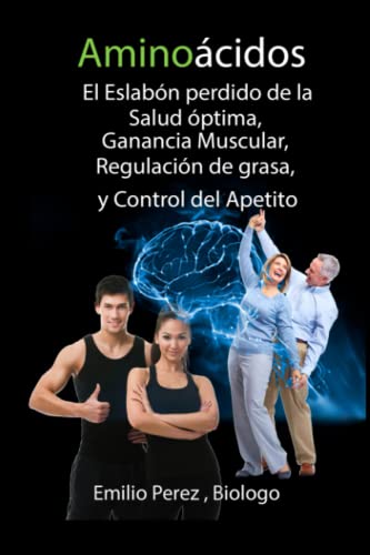 Aminoacidos: El eslabon perdido de la salud optima, Ganancia Muscular, Regulacion de Grasa y control del Apetito