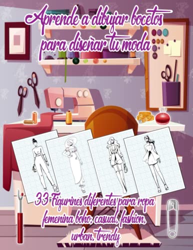 Aprende a dibujar bocetos para diseñar tu moda| 33 Figurines diferentes para ropa femenina boho, casual, fashion, urban, trendy: Cuaderno de dibujo ... únicas y exclusivas. Crea tus propios diseños