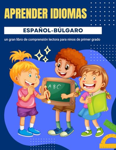 Aprender idiomas español-búlgaro un gran libro de comprensión lectora para ninos de primer grado: Language Learning easy short stories reading ... | Aprender a leer y escribir en español