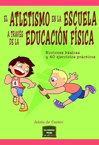 Atletismo En La Escuela: Nociones básicas y 40 ejercicios prácticos: 27 (Herramientas)