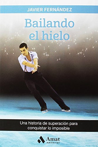 Bailando el hielo: Una historia de superación para conquistar lo imposible (SUPERACION PERSONAL)