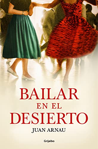 Bailar en el desierto (Grijalbo Narrativa)