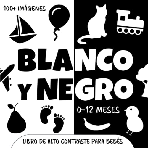 Blanco y Negro. Libro de Alto Contraste para Bebés: Más de 100 imágenes simples para estimular la vista de recién nacidos. Regalo idea juego bebé 0-12 meses