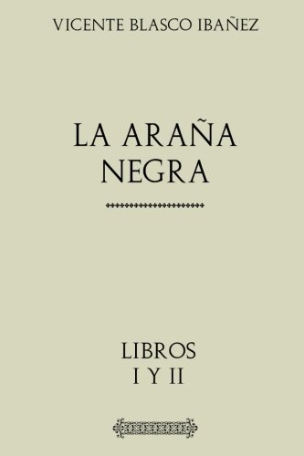 Colección Blasco Ibañez: La araña negra: Obra Completa. Libros I y II