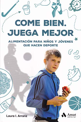 Come bien. Juega mejor: Alimentación para niños y jóvenes que hacen deporte (AMAT)