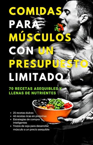 Comidas para músculos con un presupuesto limitado: 70 recetas asequibles y llenas de nutrientes