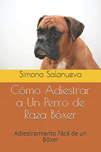 Cómo Adiestrar a Un Perro de Raza Bóxer: Adiestramiento Fácil de un Bóxer