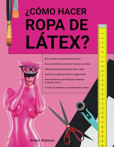 ¿CÓMO HACER ROPA DE LÁTEX?: ¡Te diver rás mucho haciéndola y es más fácil de lo que crees!