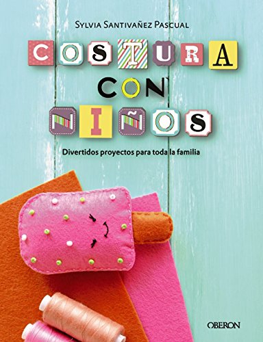 Costura con niños. 15 proyectos para coser en familia (Libros singulares)