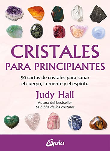 Cristales para principiantes: 50 cartas de cristales para sanar el cuerpo, la mente y el espíritu. (TAROTS-ORACULOS)