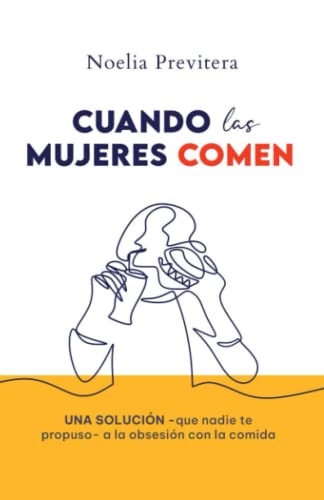 CUANDO LAS MUJERES COMEN: Una solución —que nadie te propuso— a la obsesión con la comida