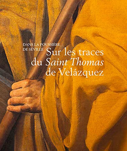 Dans la poussière de Séville: Sur les traces du Saint Thomas de Velazquez